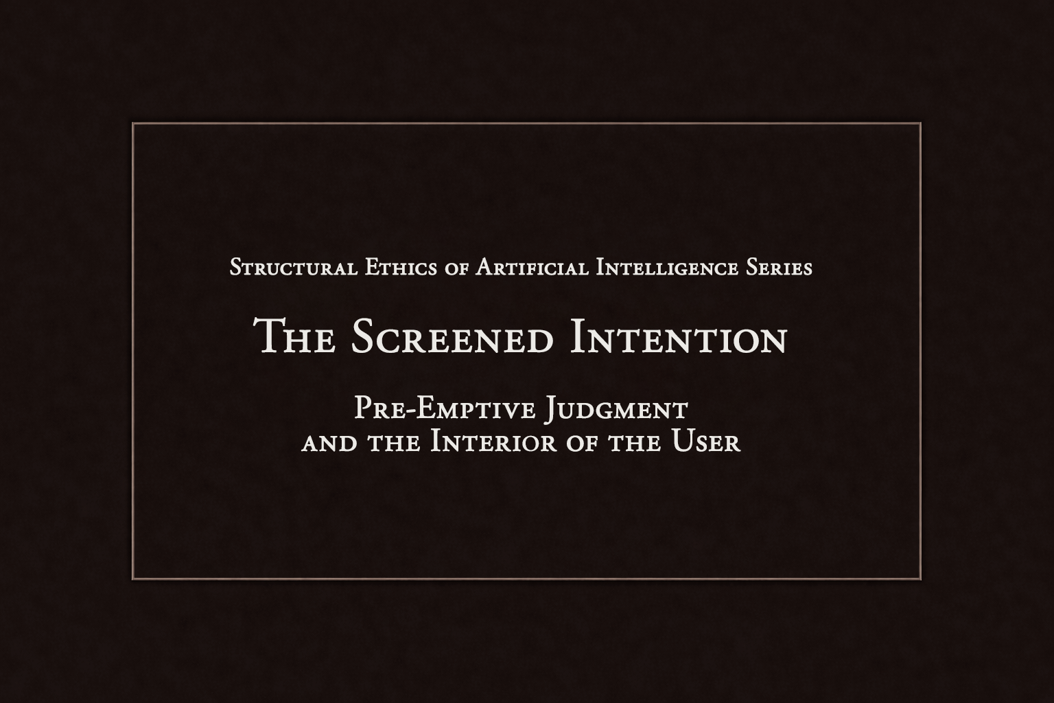 The Screened Intention: Pre-Emptive Judgment and the Interior of the User