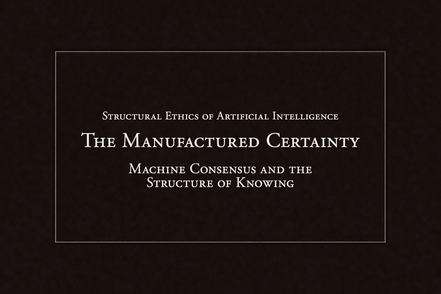 The Manufactured Certainty: Machine Consensus and the Structure of Knowing