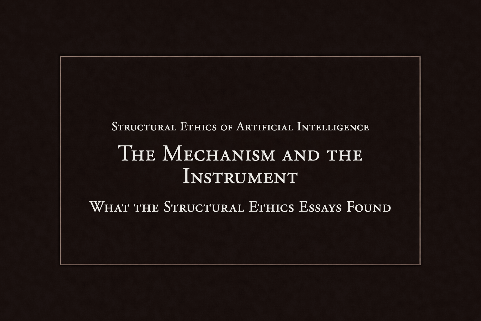 The Mechanism and the Instrument: What the Structural Ethics Essays Found