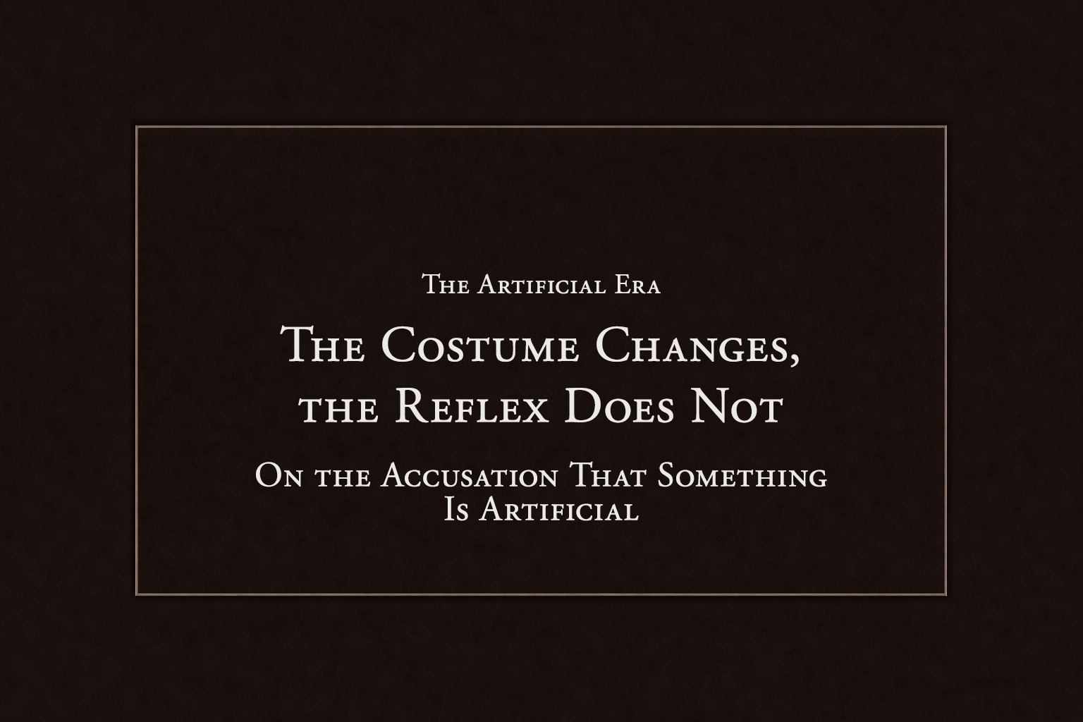 The Costume Changes, the Reflex Does Not: On the Accusation That Something Is Artificial