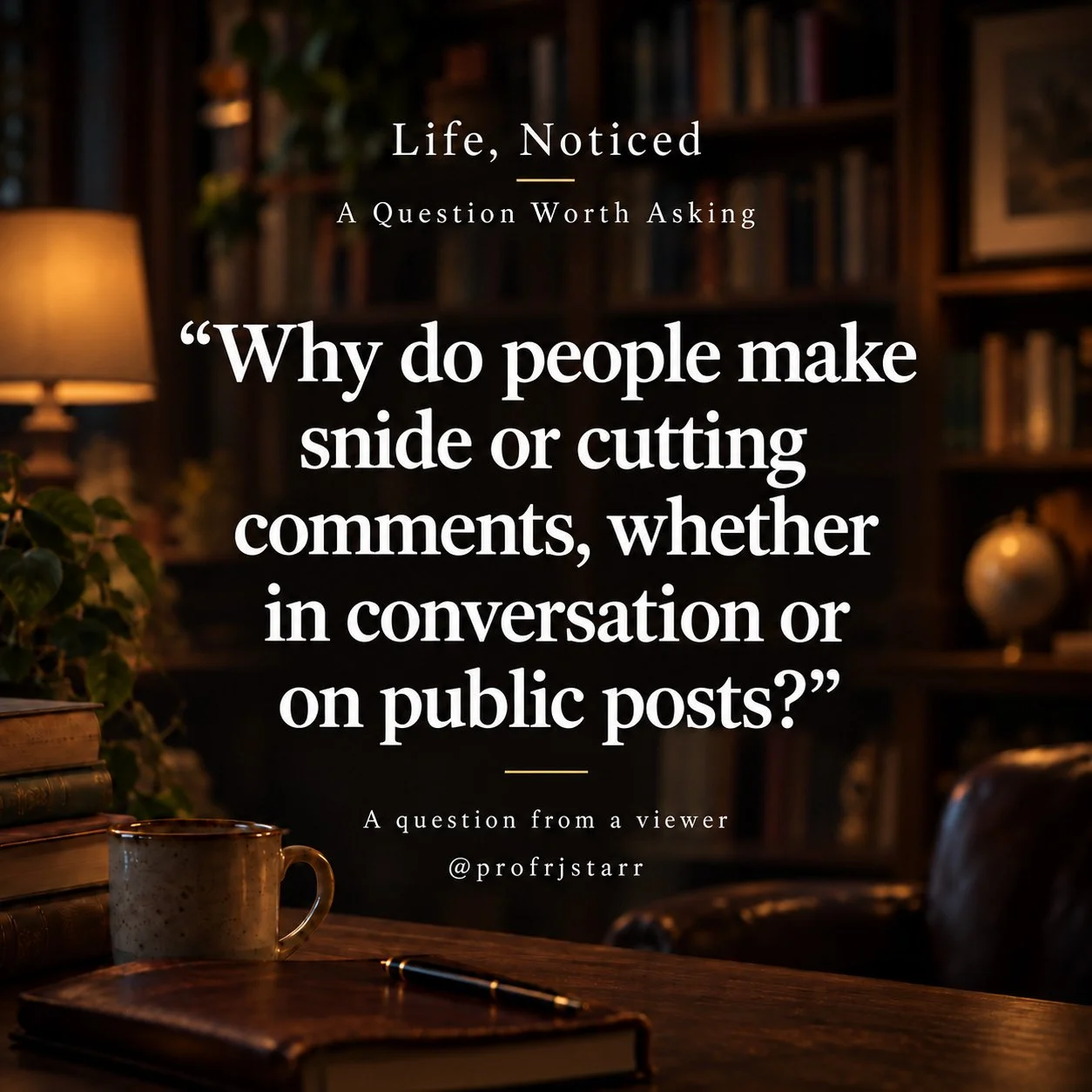 Why do people make snide or cutting comments, whether in conversation or on public posts?