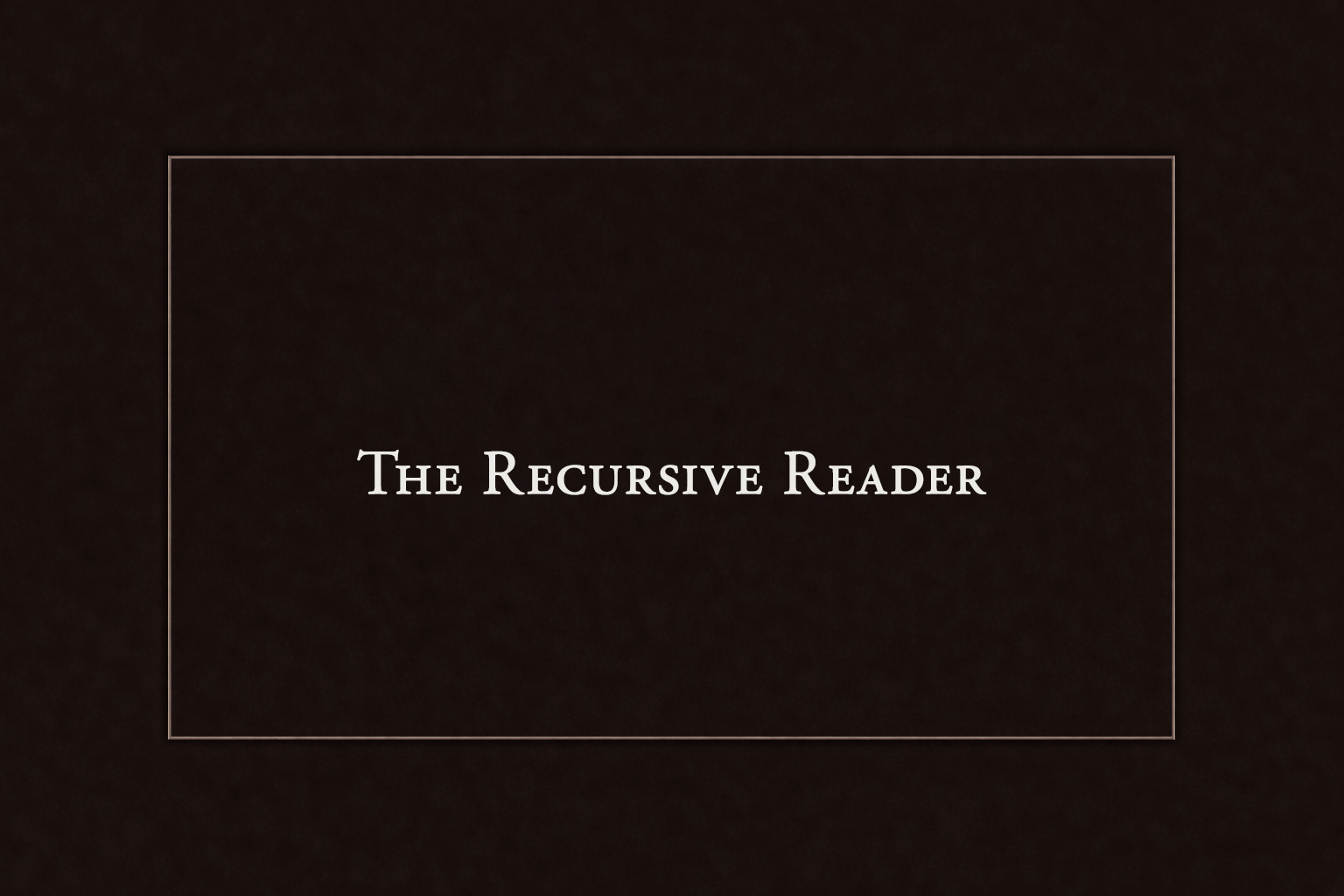 Title slide with the text 'The Recursive Reader' on a dark background.