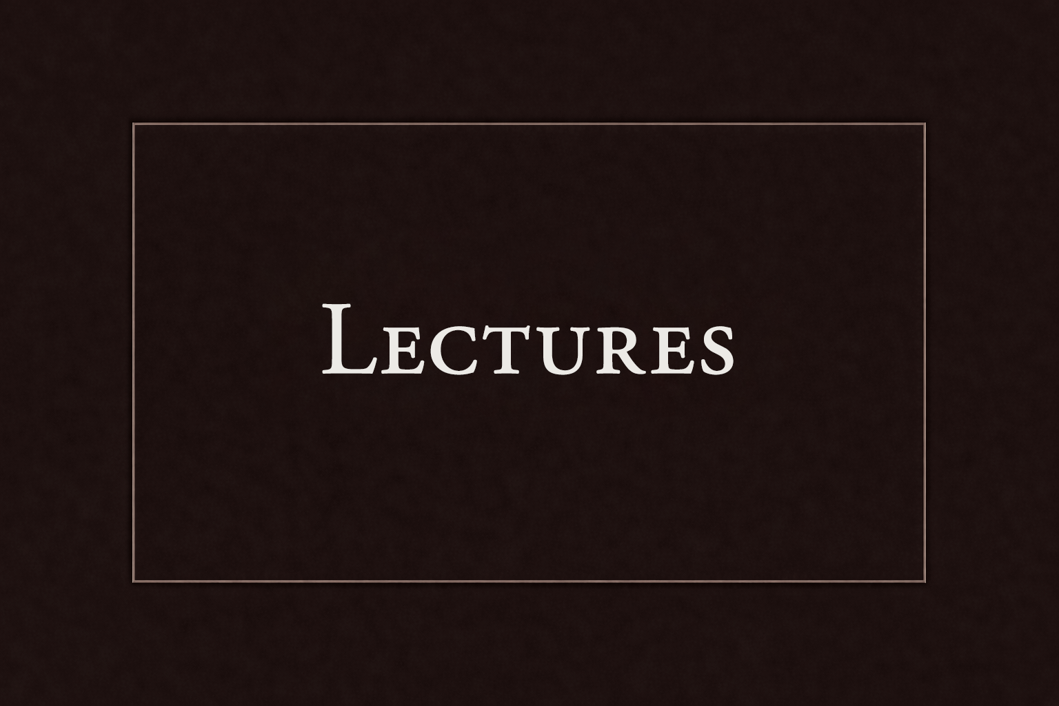 Text that reads 'Lectures' on a dark background with a thin border around it.