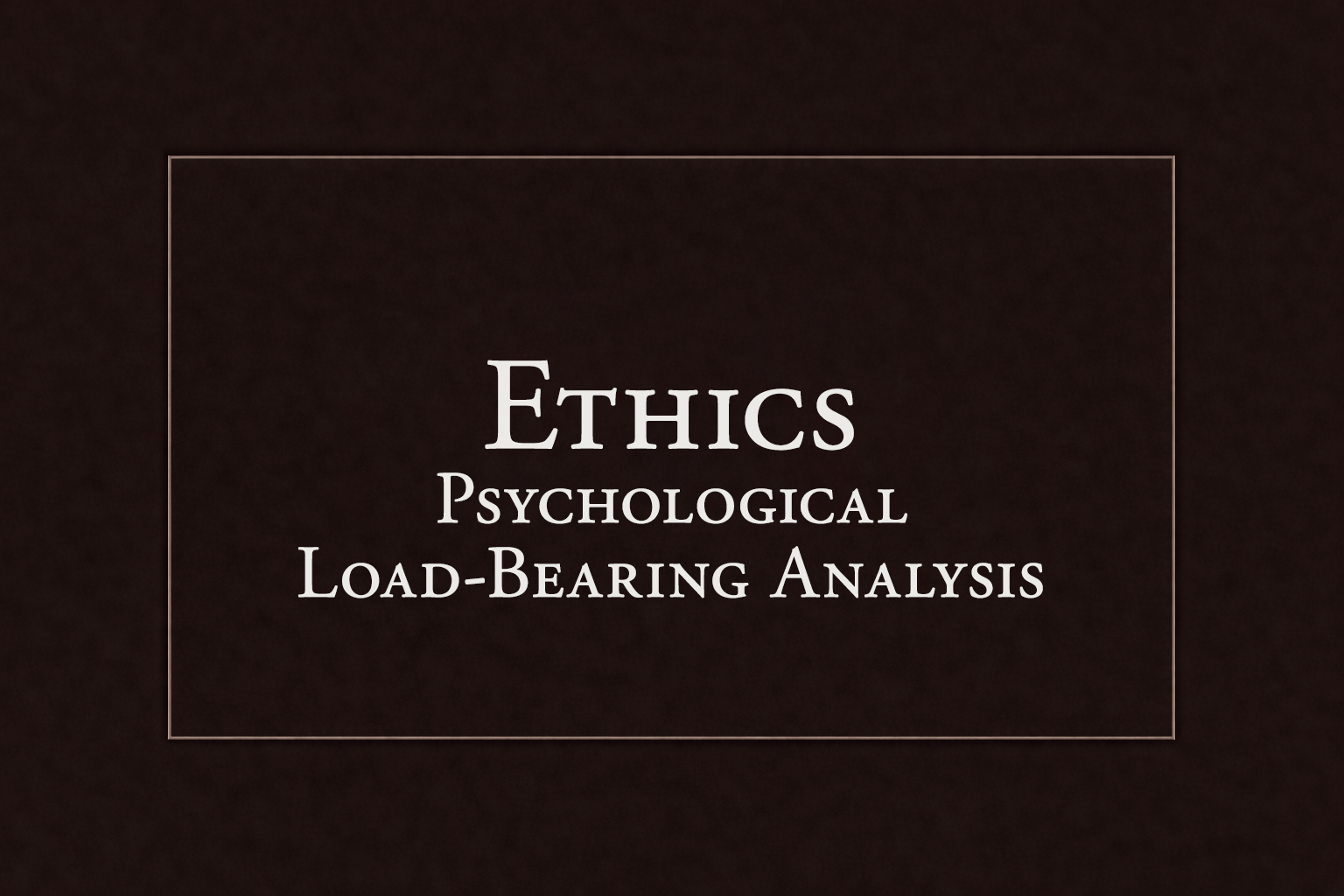 Slide titled 'Ethics Psychological Load-Bearing Analysis' on a dark background.