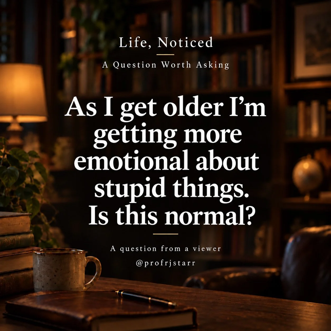 As I get older, I’m getting more emotional about stupid things. Is this normal?