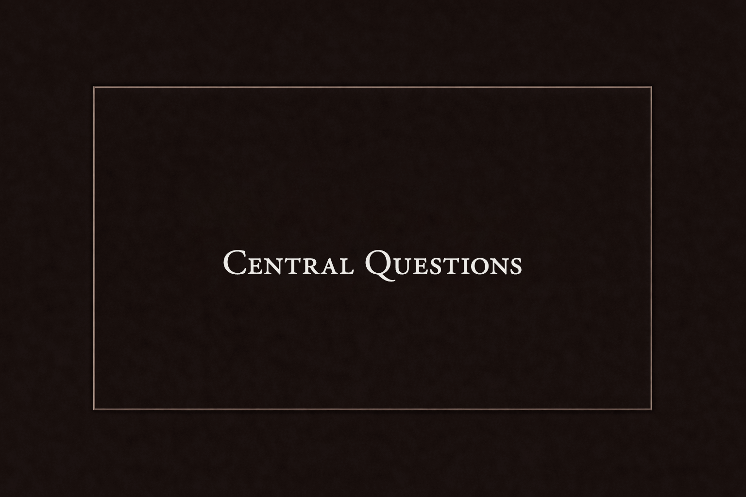 Slide with the title 'Central Questions' in white font on a black background