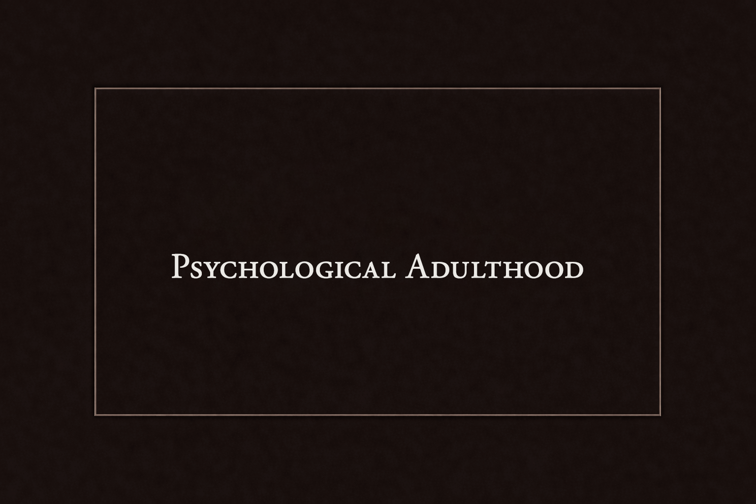 Title slide of a presentation with the text 'Psychological Adulthood' on a dark brown textured background.