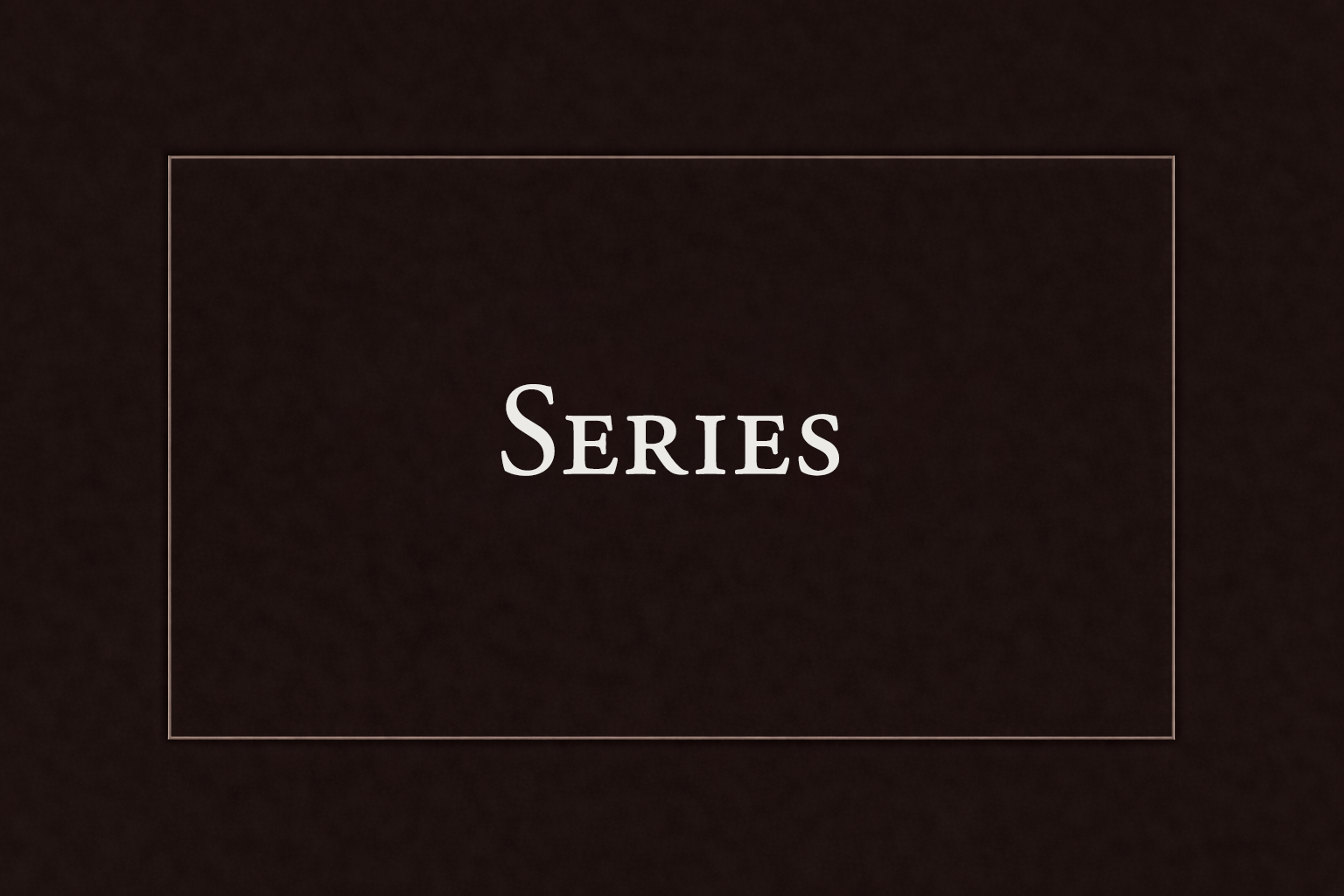 Text reading 'Series' on a dark background with a thin rectangular border.