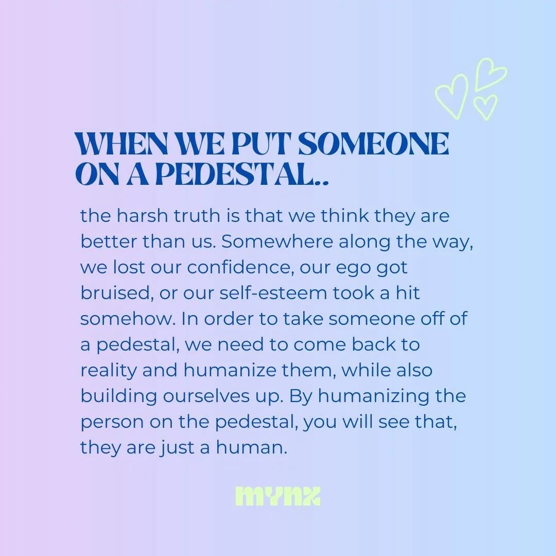 When you put someone on a pedestal, you're putting yourself down👉