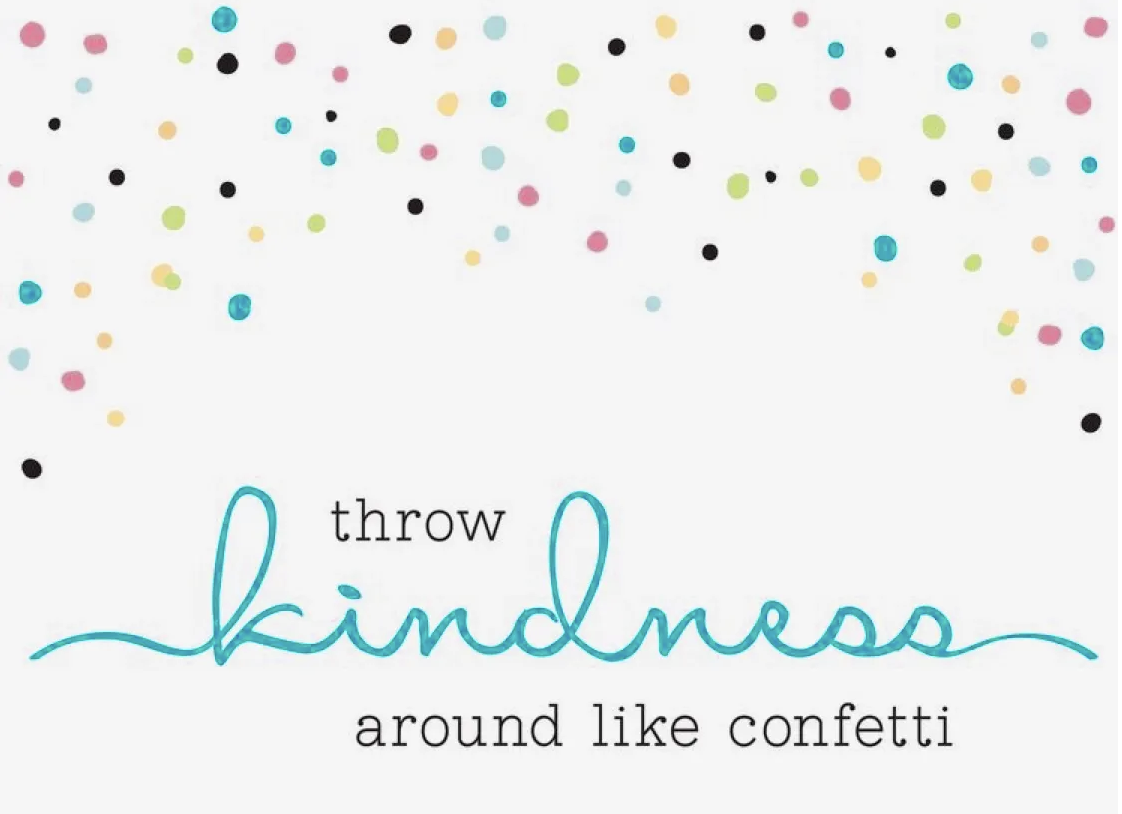 Text graphic that says "throw kindness around like confetti"