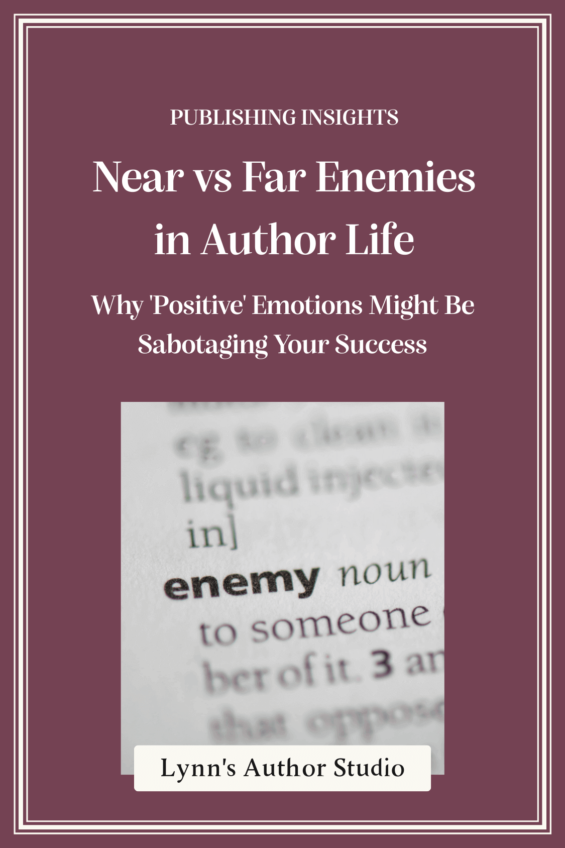 Near vs Far Enemies in Author Life, Why 'Positive' Emotions Might Be Sabotaging Your Success