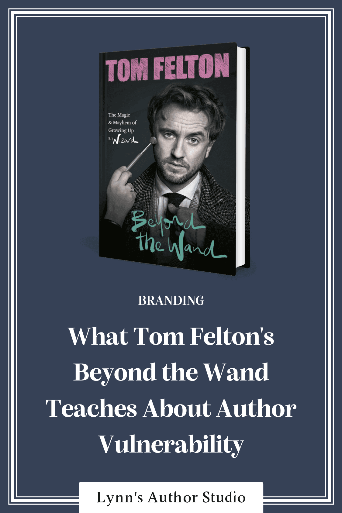 What Tom Felton's Beyond the Wand Teaches About Author Vulnerability
