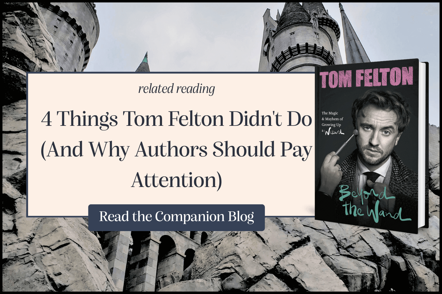 4 Things Tom Felton Didn't Do (And Why Authors Should Pay Attention) CTA