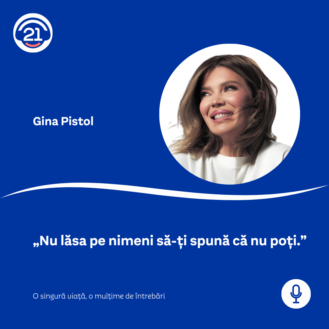 A blue promotional poster featuring a circular photo of Gina Pistol with brown hair, smiling and sticking out her tongue. The poster includes a logo with the number 21, her name, a quote in Romanian: "Nu lăsa pe nimeni să-ți spună că nu poți." and a subtitle that reads: "O singură viață, o mulțime de întrebări." There is also a microphone icon in the bottom right corner.