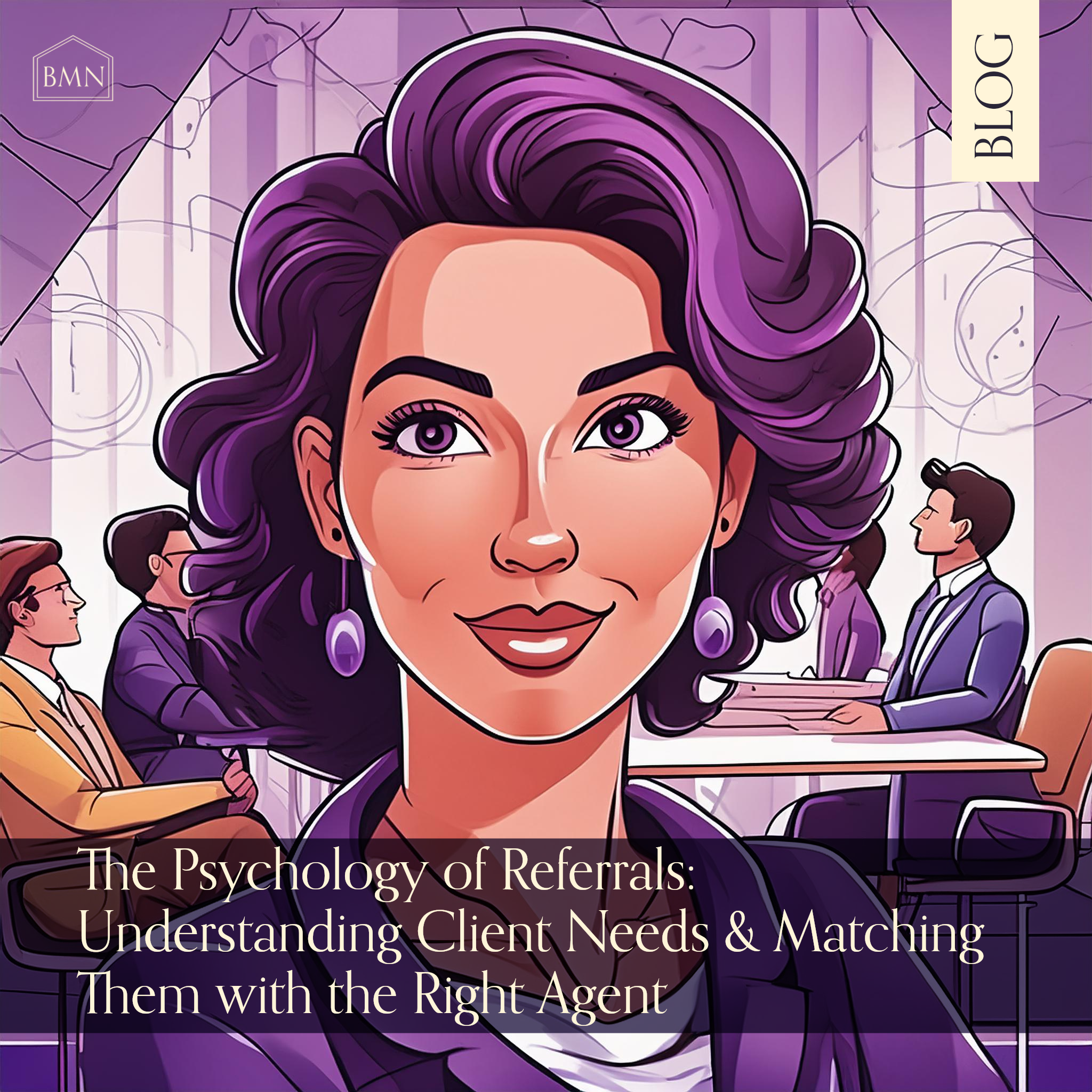 The Psychology of Referrals: Understanding Client Needs & Matching Them with the Right Agent