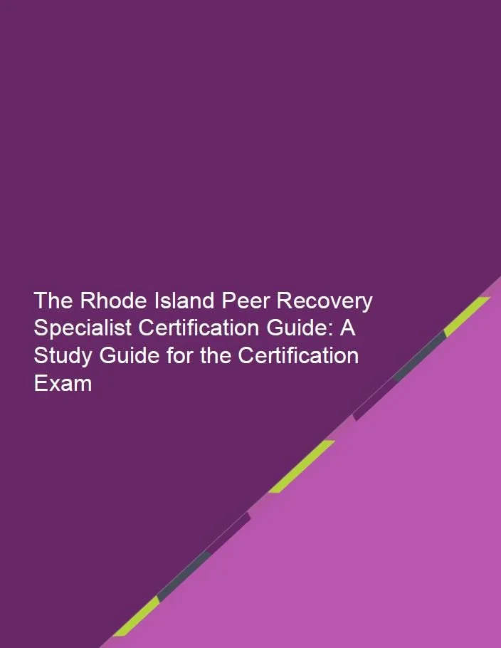 The Rhode Island Peer Recovery Specialist Certification Guide: A Study Guide for the Certification Exam