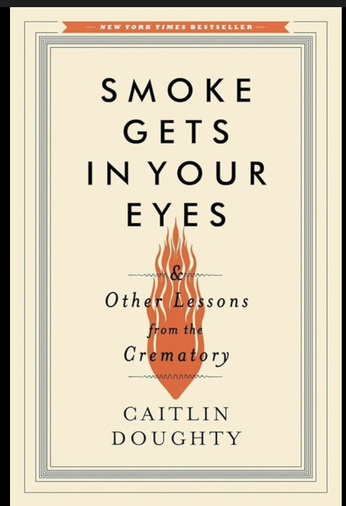 Book Review: Smoke Gets In Your Eyes: And Other Lessons from the Crematory