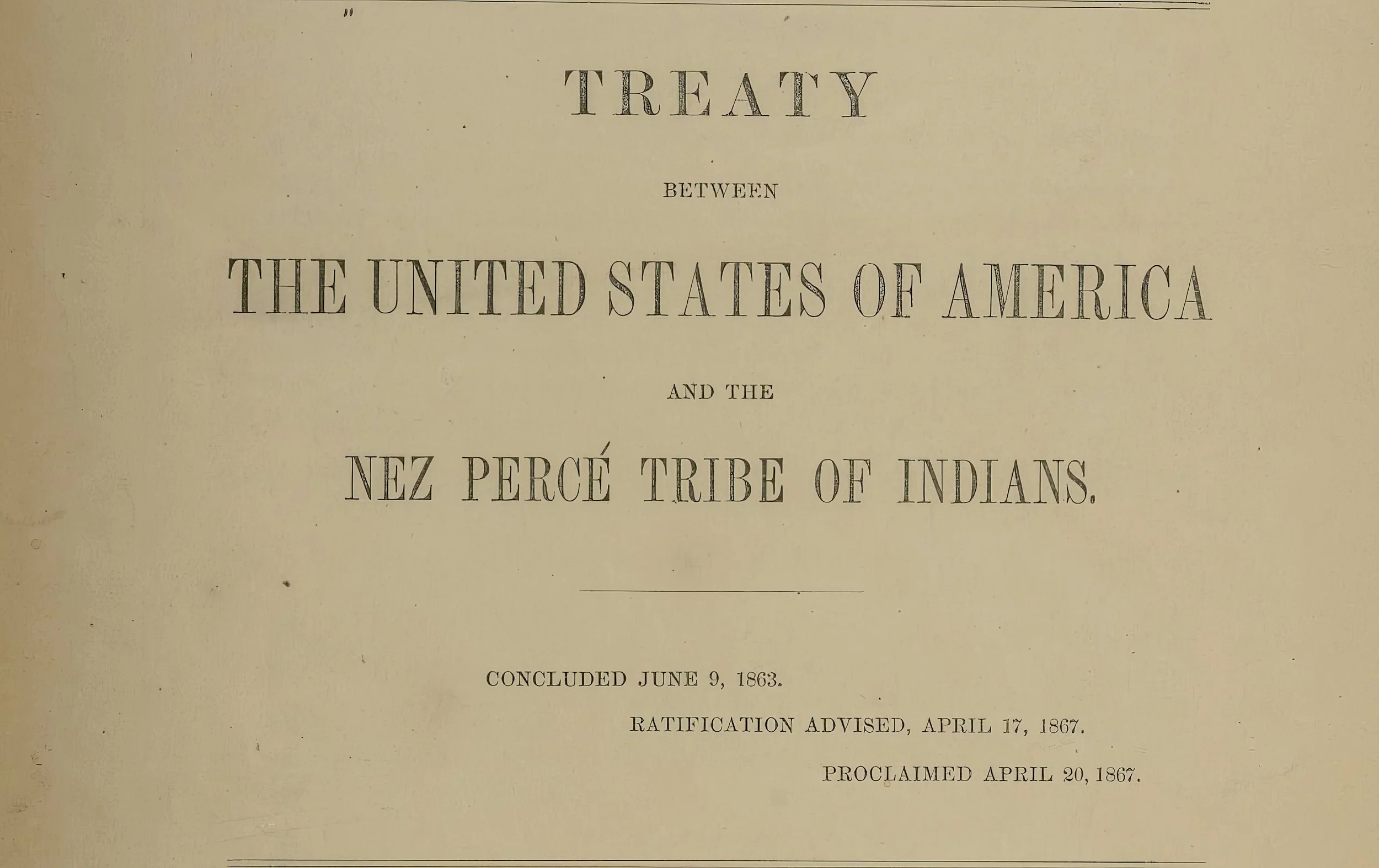 Historical document titled 'Treaty between the United States of America and the Nez Perce Tribe of Indians,' concluded on June 9, 1863, with ratification advised on April 17, 1867, and proclamation on April 20, 1867.