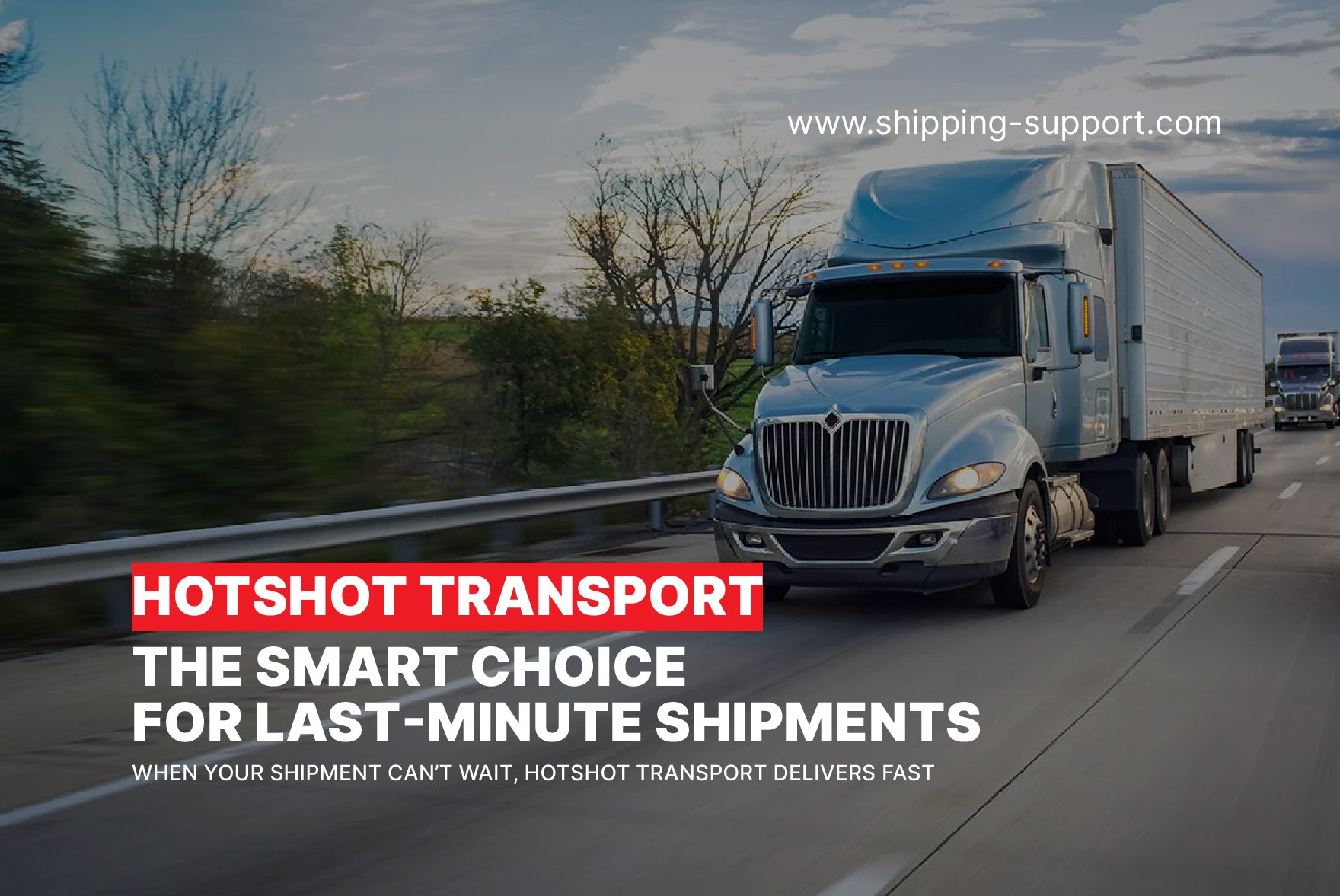 When Should Businesses Use Hotshot Freight Services for Urgent Shipments?