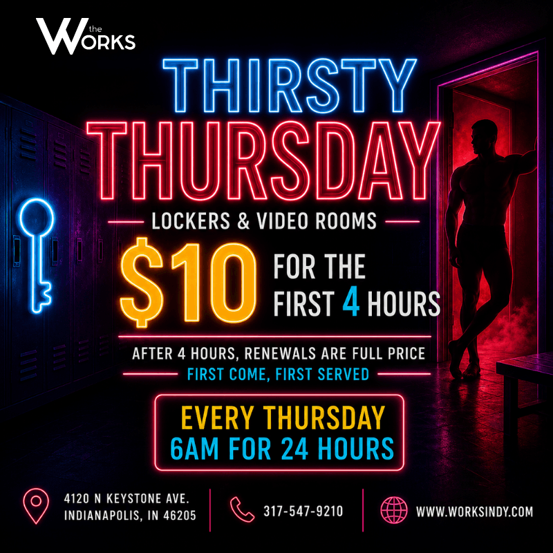 Thirsty Thursday at The Works- Weekly Thursday 6 am to Friday 6 am | $10 Lockers &amp; Video Rooms