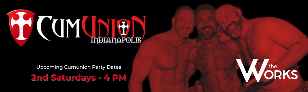 CumUnion Indianapolis party at The Works – 2nd Saturdays at 4 PM.
