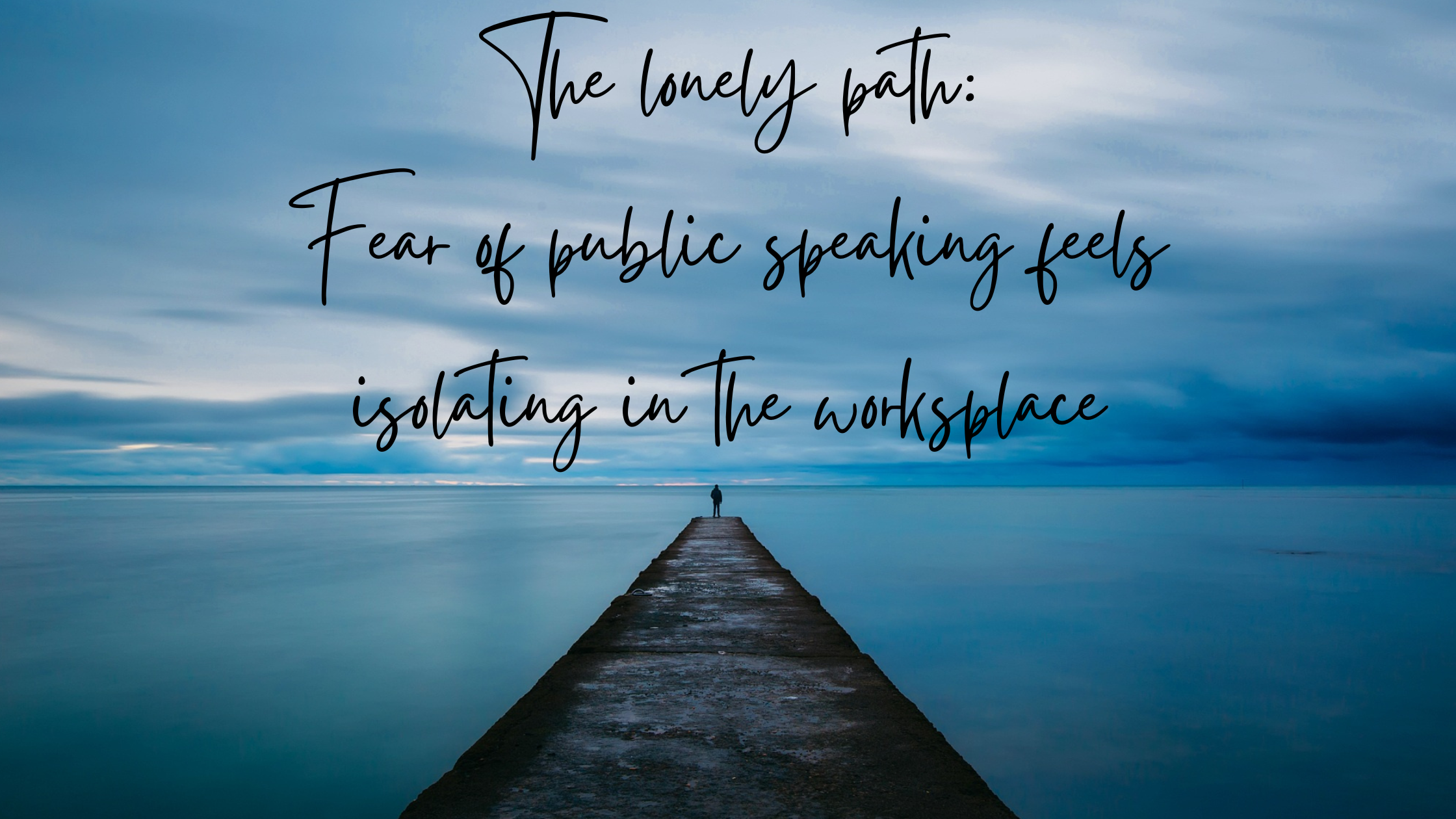 The Lonely Path: Why Fear of Public Speaking Feels So Isolating in the Workplace