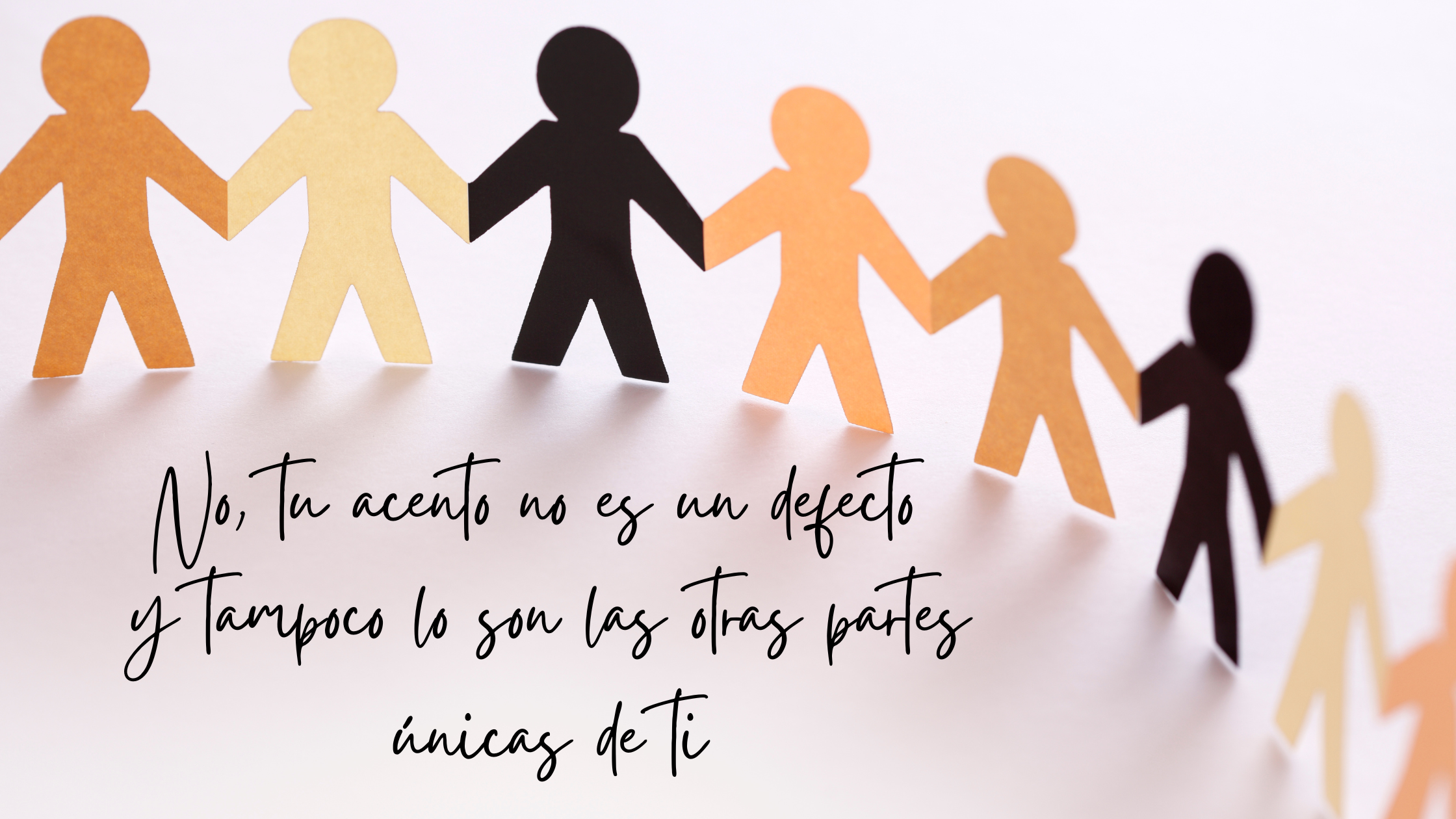 No, tu acento no es un defecto — y tampoco lo son las otras partes únicas de ti