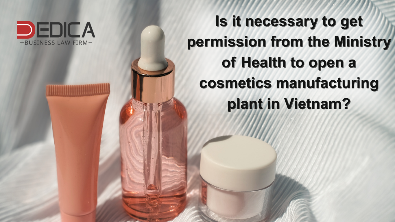 Is it necessary to get permission from the Ministry of Health to open a cosmetics manufacturing plant in Vietnam?