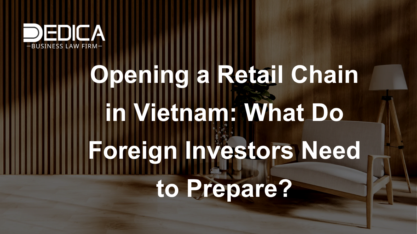 Opening a Retail Chain in Vietnam: What Do Foreign Investors Need to Prepare?