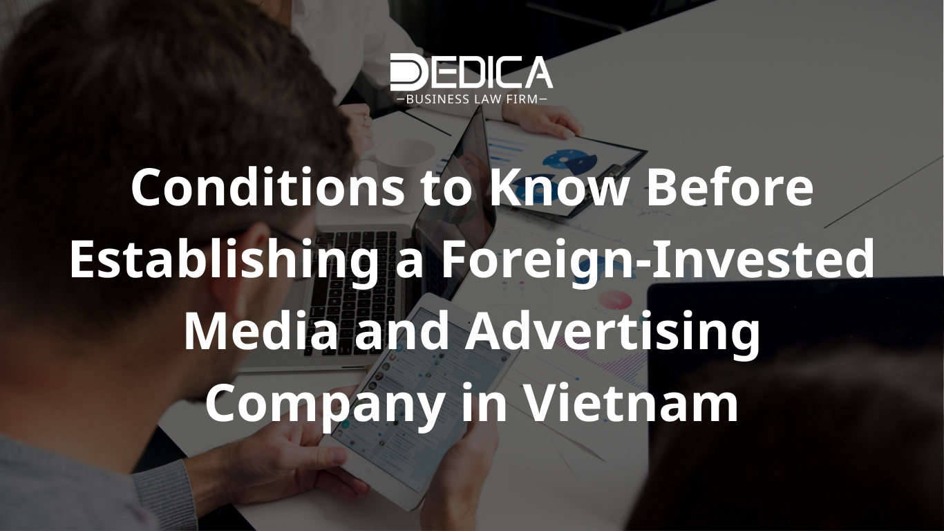 Conditions to Know Before Establishing a Foreign-Invested Media and Advertising Company in Vietnam