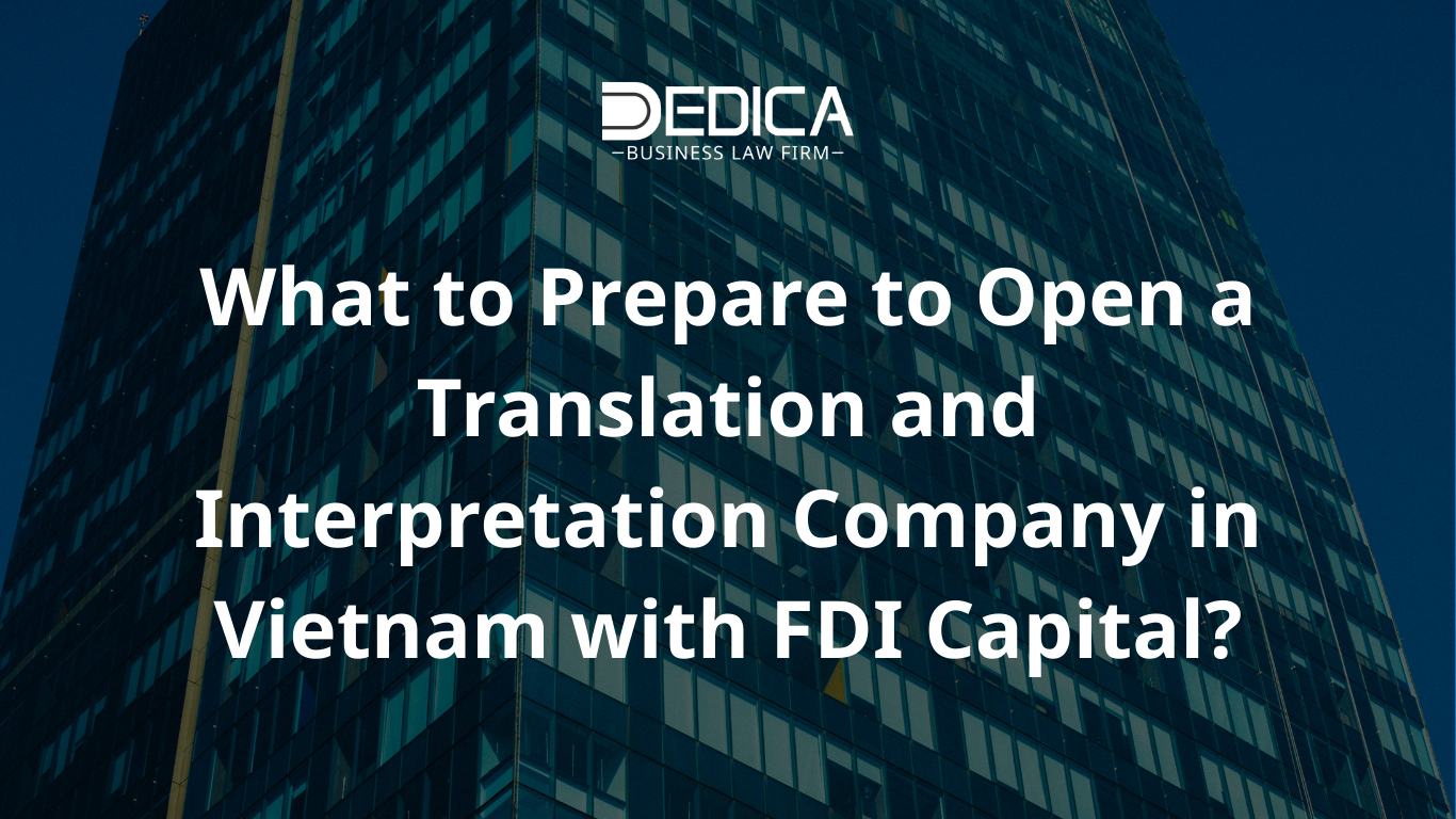 What to Prepare to Open a Translation and Interpretation Company in Vietnam with FDI Capital?