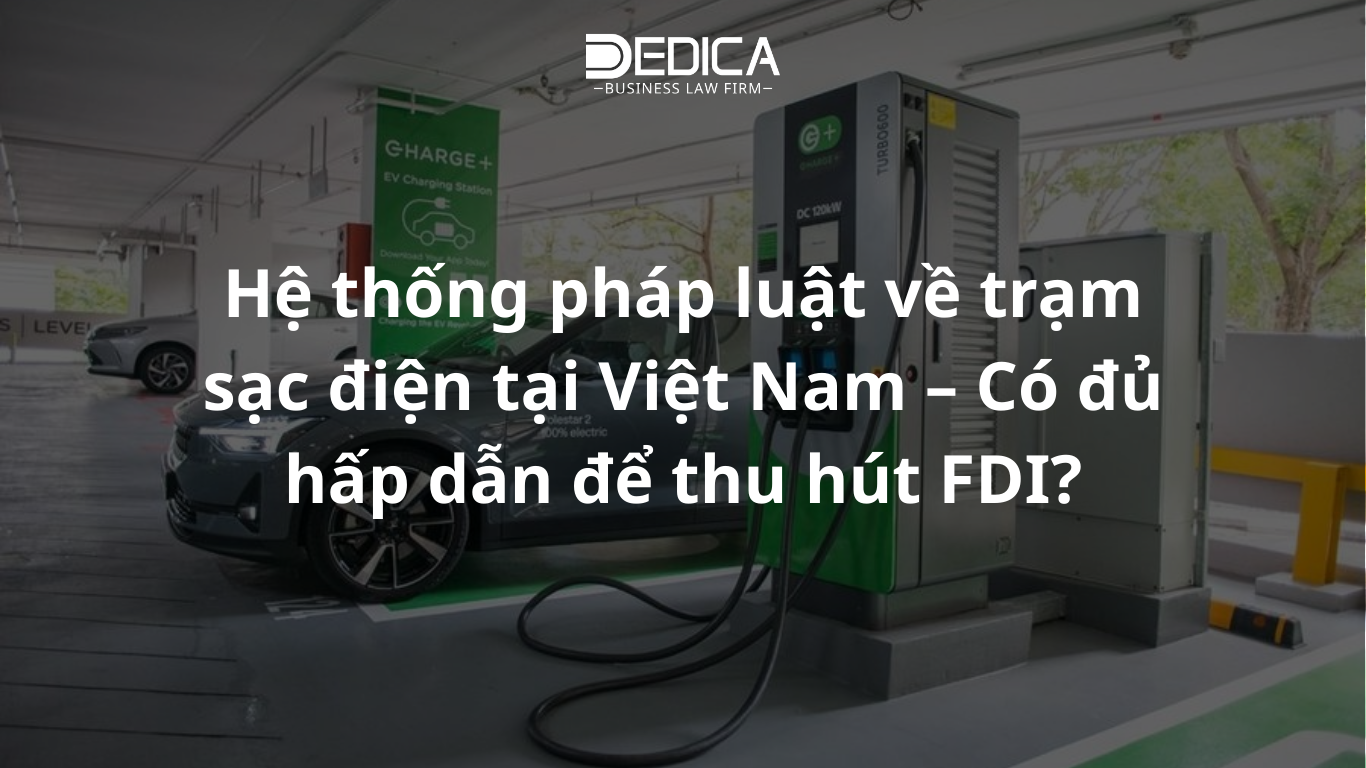 Hệ thống pháp luật về trạm sạc điện tại Việt Nam – Có đủ hấp dẫn để thu hút FDI?