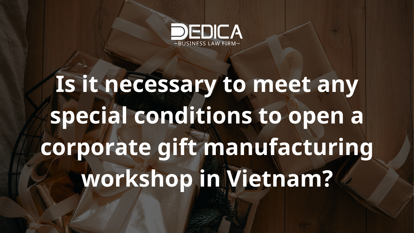 Is it necessary to meet any special conditions to open a corporate gift manufacturing workshop in Vietnam?