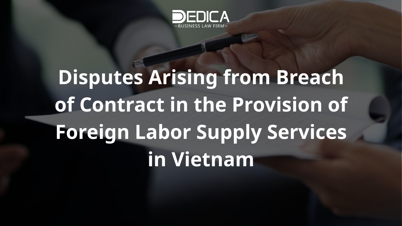 Disputes Arising from Breach of Contract in the Provision of Foreign Labor Supply Services in Vietnam