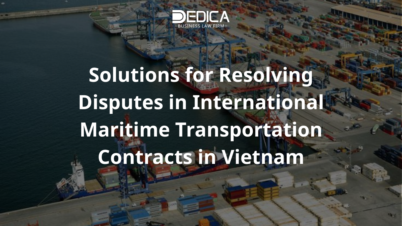 Solutions for Resolving Disputes in International Maritime Transportation Contracts in Vietnam