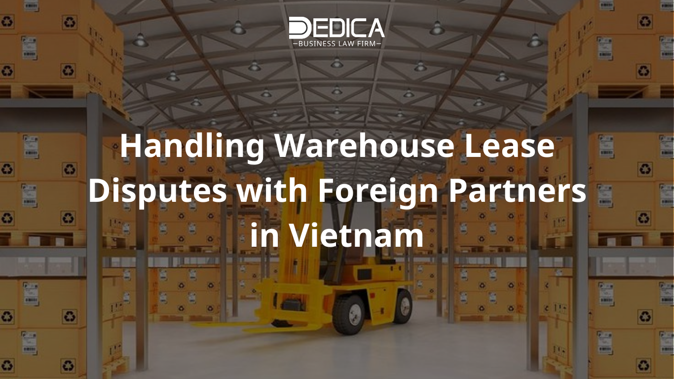 Handling Warehouse Lease Disputes with Foreign Partners in Vietnam
