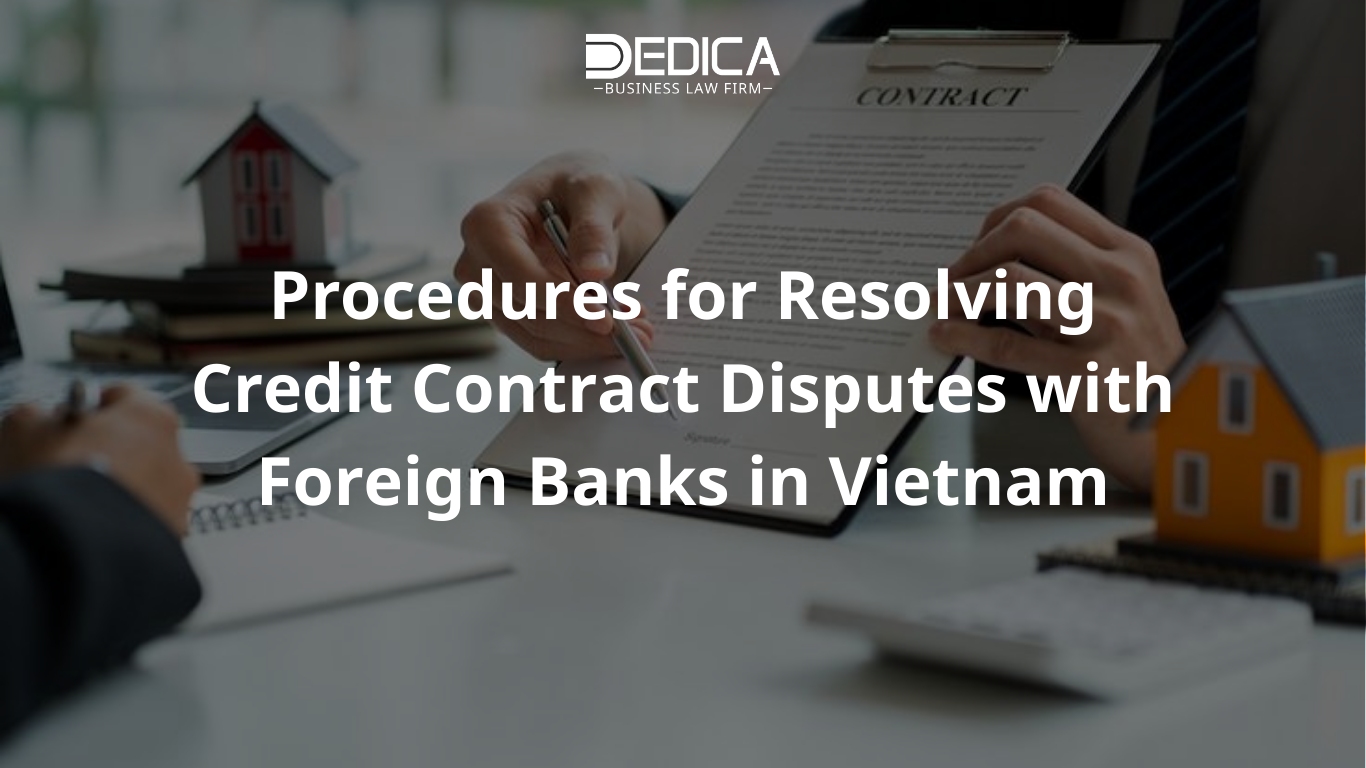 Procedures for Resolving Credit Contract Disputes with Foreign Banks in Vietnam