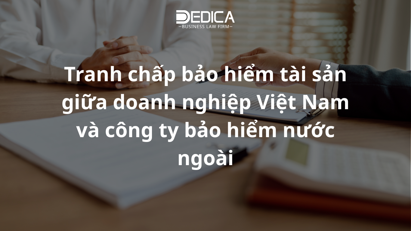 Tranh chấp bảo hiểm tài sản giữa doanh nghiệp Việt Nam và công ty bảo hiểm nước ngoài