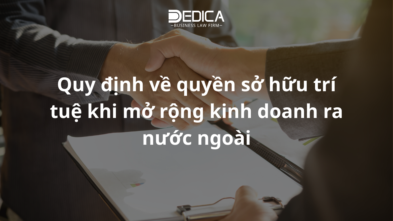 Quy định về quyền sở hữu trí tuệ khi mở rộng kinh doanh ra nước ngoài