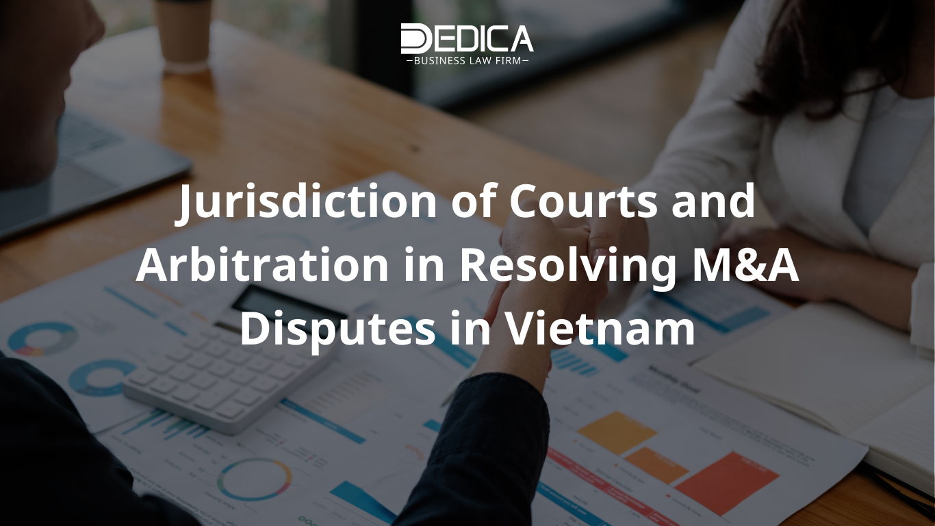Jurisdiction of Courts and Arbitration in Resolving M&A Disputes in Vietnam