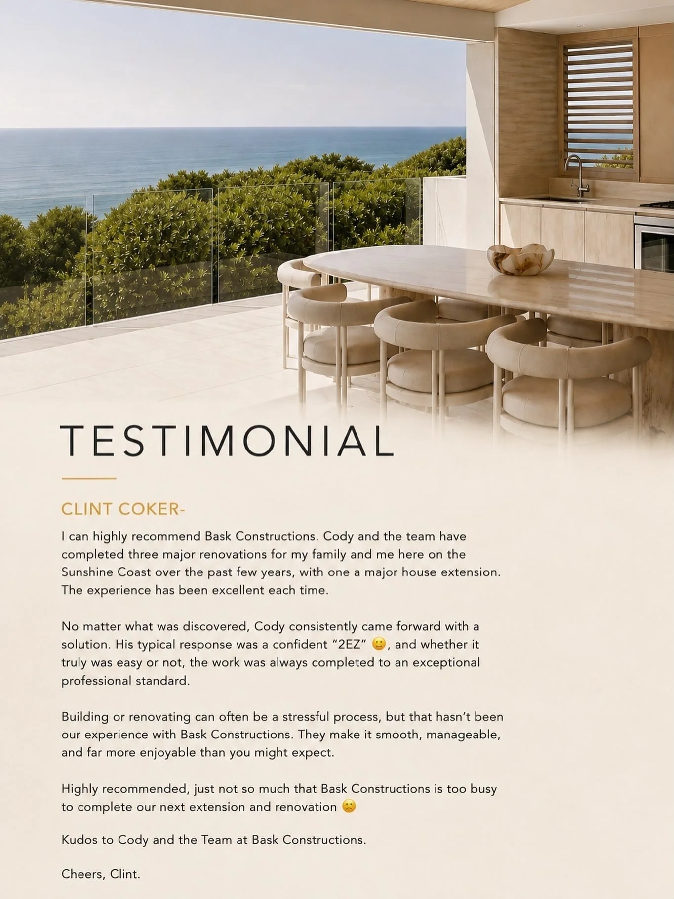 CLIENT TESTIMONIAL

The relationships we build are just as important as the homes we create.

We&rsquo;re honoured to have earned the trust of clients who continue to choose Bask Constructions for their homes and renovations. 

Here&rsquo;s to creati