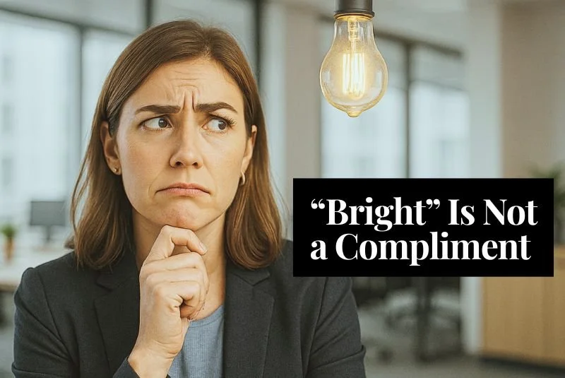 Bright is not a compliment