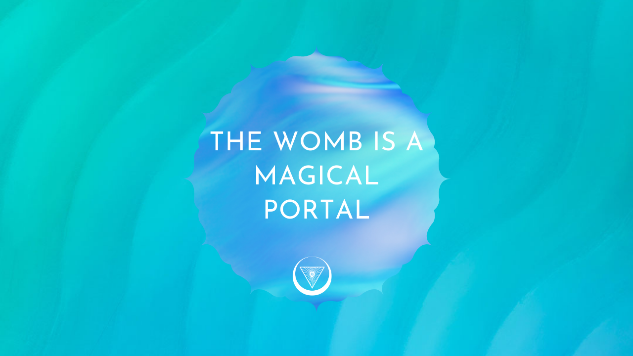 The Womb is a Magic Portal