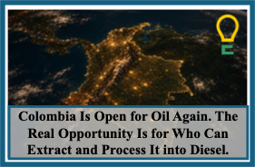 Colombia Is Open for Oil Again. The Real Opportunity Is for  Who Can Extract and Process It into Diesel.
