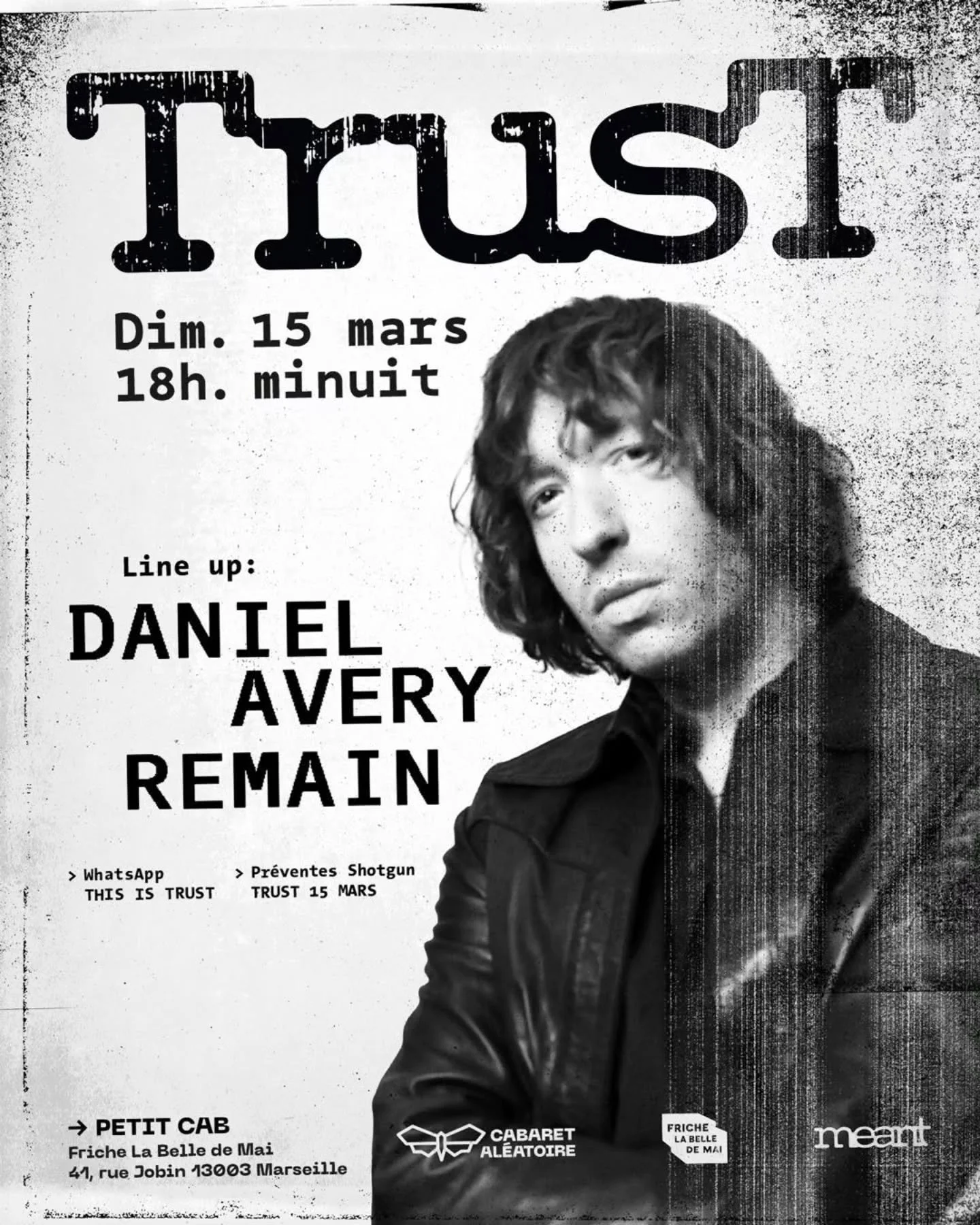 ⚫ TRUST w. DANIEL AVERY, REMAIN - DIMANCHE 15 MARS &mdash; PETIT CAB ⚫

📍 Petit Cab @cabaretaleatoire
📅 Dimanche 15 mars
⏰ 18h &rarr; Minuit
🎟️ 12&euro;

🎫 Pr&eacute;ventes : &laquo; TRUST 15 MARS &raquo; sur Shotgun

TRUST, ce n&rsquo;e