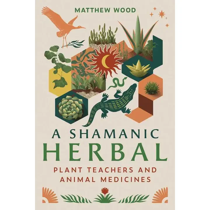 Shamanic Herbal by Matthew Wood – Plant Teachers, Animal Medicine & Nature Wisdom