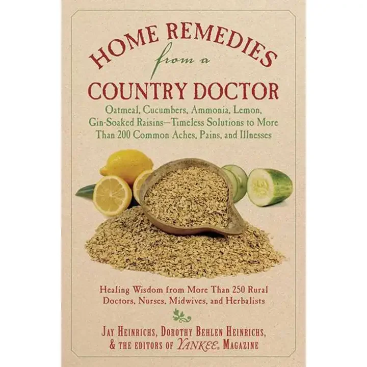 Home Remedies from a Country Doctor by Jay Heinrichs – Drug-Free Folk Cures