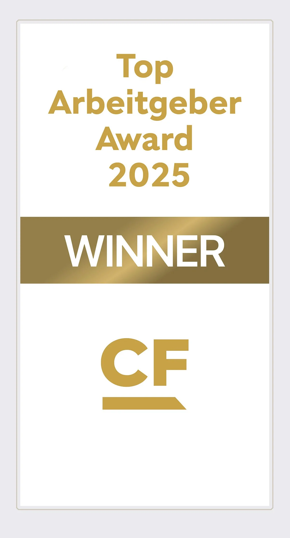 Eine Urkunde oder ein Zertifikat mit der Aufschrift "Top Arbeitgeber Award 2025" und einem goldenen Abschnitt mit dem Wort "WINNER". Darunter das Logo "CF".