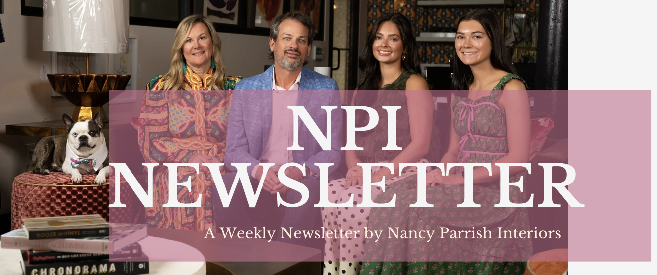 Welcome to Nancy Parrish Interiors Weekly Newsletter!