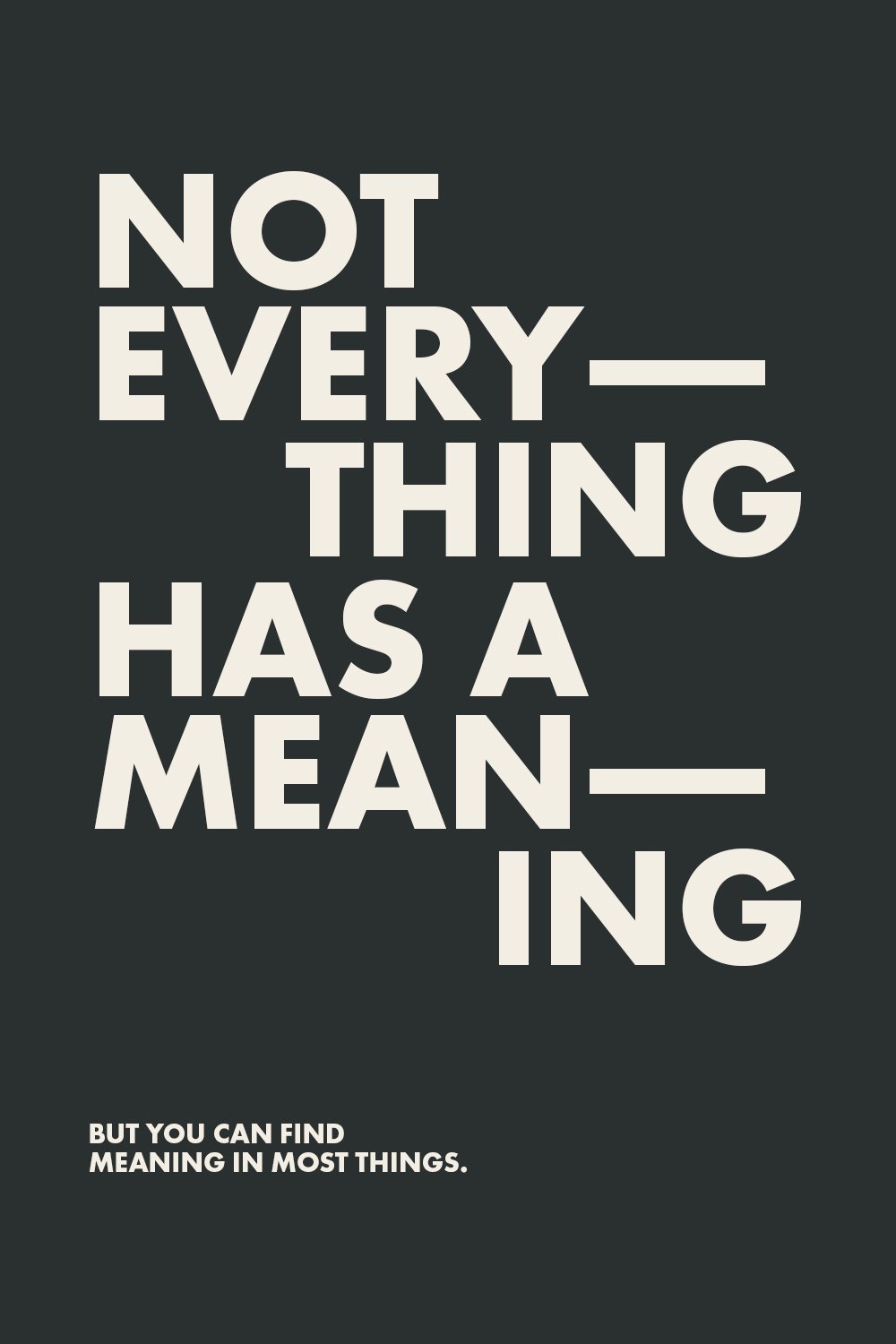 Not everything has a meaning.jpg